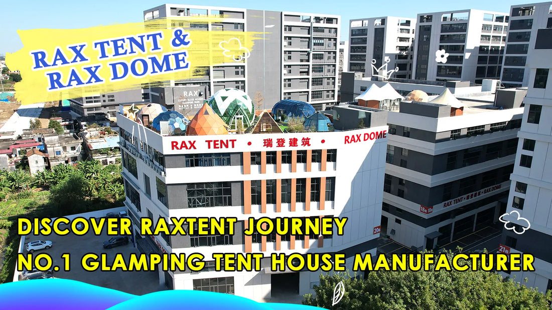 Discover RAXTENT Journey of Becoming Glamping Tent house Manufacturer Global Leader