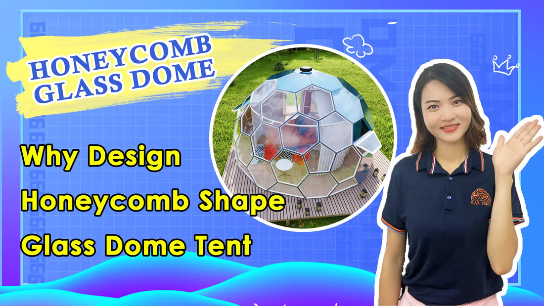 Why RAXTENT Design Honeycomb Shape Glass Dome Tent